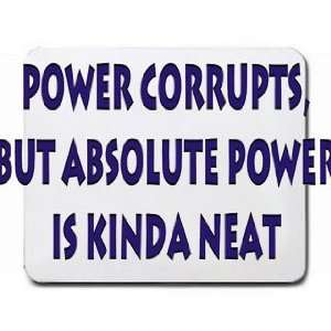  Power corrupts, but absolute power is kinda neat Mousepad 