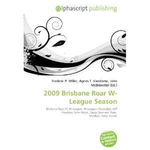  2009 Brisbane Roar W League Season (9786134139670) Books