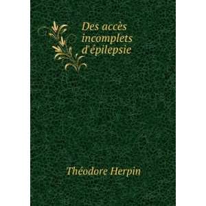  Des accÃ¨s incomplets dÃ©pilepsie ThÃ©odore Herpin Books