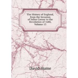   Julius Caesar to the Revolution of 1688, Volume 13 David Hume Books