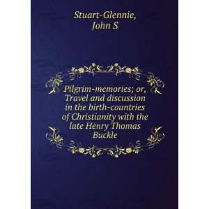   with the late Henry Thomas Buckle, John S. Stuart Glennie Books