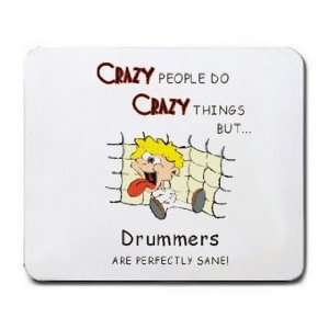  CRAZY PEOPLE DO CRAZY THINGS BUT Drummers ARE PERFECTLY 