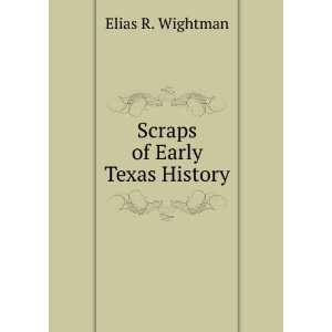  Scraps of Early Texas History Elias R. Wightman Books