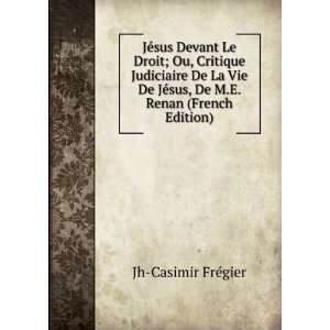   JÃ©sus, De M.E. Renan (French Edition) Jh Casimir FrÃ©gier Books