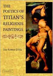 The Poetics of Titians Religious Paintings, (0521827353), Una Roman D 