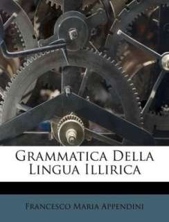   Grammatica Della Lingua Illirica by Francesco Maria 