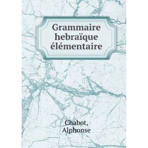  Grammaire hebraÃ¯que Ã©lÃ©mentaire Alphonse Chabot Books