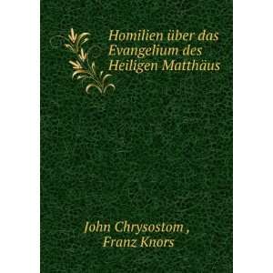   des Heiligen MatthÃ¤us Franz Knors John Chrysostom  Books