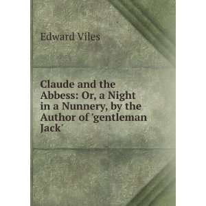  Claude and the Abbess Or, a Night in a Nunnery, by the 