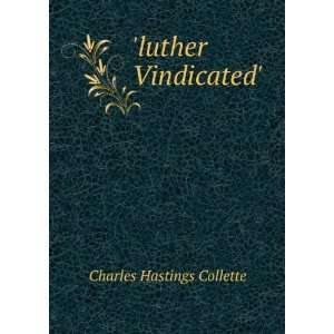  luther Vindicated. Charles Hastings Collette Books