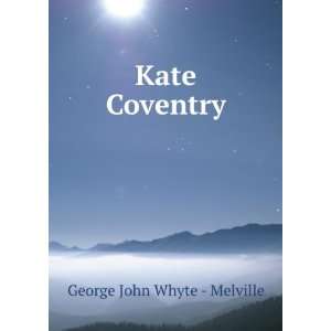  Kate Coventry George John Whyte   Melville Books