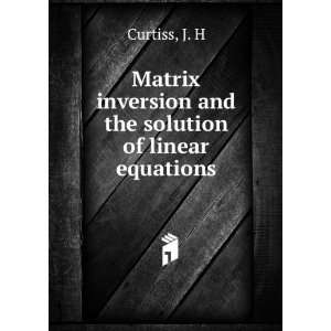   inversion and the solution of linear equations J. H Curtiss Books