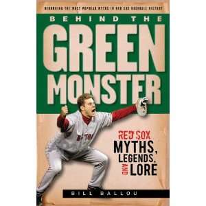   the Green Monster Red Sox Myths, Legends and Lore