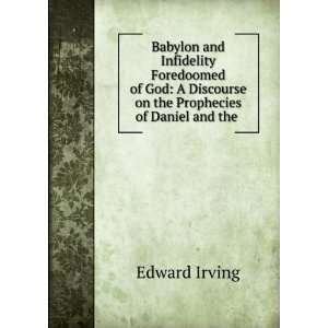   Discourse on the Prophecies of Daniel and the . Edward Irving Books