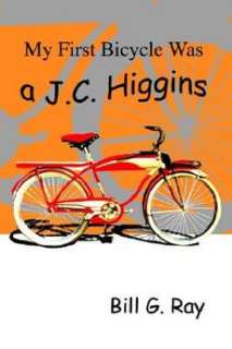 My First Bicycle Was A J.C. Higgins NEW by Bill G. Ray  