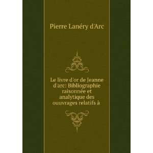   des ouuvrages relatifs Ã  . Pierre LanÃ©ry dArc Books