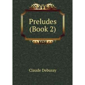  Preludes (Book 2) Claude Debussy Books