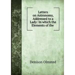   to a Lady In which the Elements of the . Denison Olmsted Books