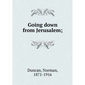    Going down from Jerusalem; Norman, 1871 1916 Duncan Books