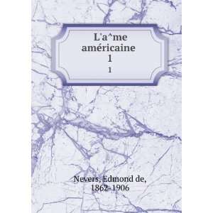    LaÌme ameÌricaine . 1 Edmond de, 1862 1906 Nevers Books