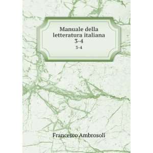    Manuale della letteratura italiana. 3 4 Francesco Ambrosoli Books