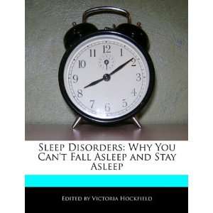 Sleep Disorders Why You Cant Fall Asleep and Stay Asleep