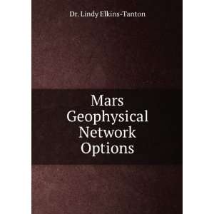  Mars Geophysical Network Options Dr. Lindy Elkins Tanton Books