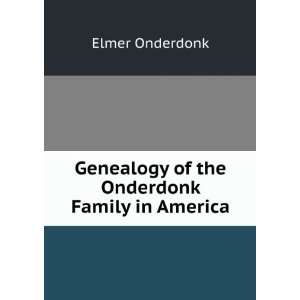   Genealogy of the Onderdonk Family in America Elmer Onderdonk Books