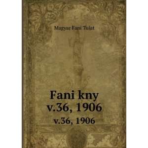  Fani kny. v.36, 1906 Magyar Fani Tulat Books