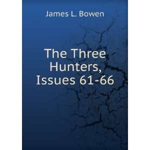  The Three Hunters, Issues 61 66 James L. Bowen Books