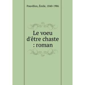  Le voeu dÃªtre chaste  roman Ã?mile, 1840 1906 