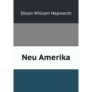  Neu Amerika. Dixon William Hepworth Books