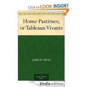 Home Pastimes; or Tableaux Vivants James H. Head  Kindle 