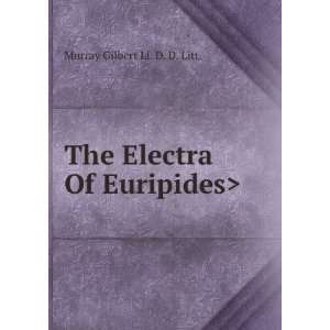  The Electra Of Euripides Murray Gilbert Ll. D. D. Litt. Books