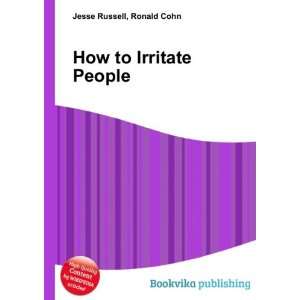  How to Irritate People Ronald Cohn Jesse Russell Books