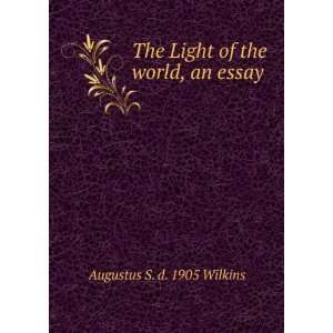   of the world, an essay Augustus S. d. 1905 Wilkins  Books