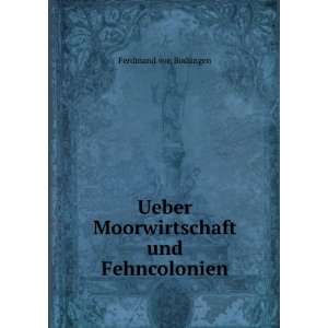   Ueber Moorwirtschaft und Fehncolonien. Ferdinand von Bodungen Books