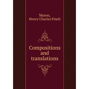    Compositions and translations Henry Charles Finch Mason Books