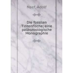   Tintenfische; eine palÃ¤ozoologische Monographie Adolf Naef Books