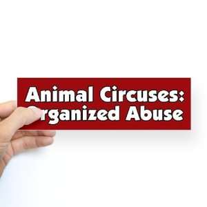  Circuses are Animal Abuse Animals Bumper Sticker by 