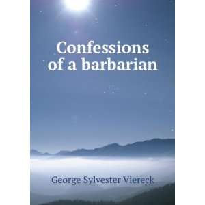    Confessions of a barbarian George Sylvester Viereck Books