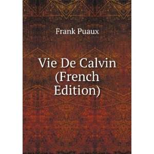  Vie De Calvin (French Edition) Frank Puaux Books