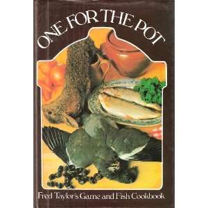   for the Pot Fred Taylors Game and Fish Cookbook Taylor Fred Books