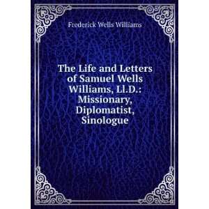   Missionary, Diplomatist, Sinologue Frederick Wells Williams
