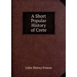  A Short Popular History of Crete John Henry Freese Books