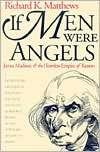 If Men Were Angels James Madison and the Heartless Empire of Reason 