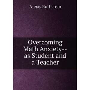   Math Anxiety  as Student and a Teacher Alexis Rothstein Books