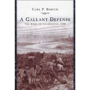  A Gallant Defense The Siege of Charleston, 1780 