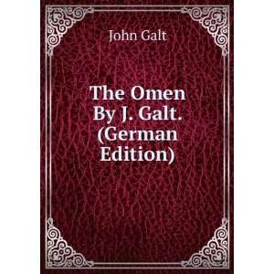  The Omen By J. Galt. (German Edition) John Galt Books