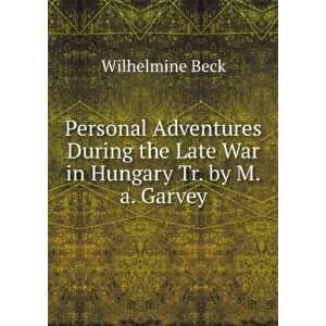  the Late War in Hungary Tr. by M.a. Garvey. Wilhelmine Beck Books